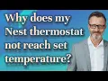 Why does my Nest thermostat not reach set temperature