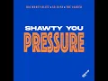Shawty You Pressure
