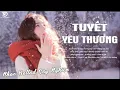 Lagu Tuyết Yêu Thương - Nhạc Trẻ Ballad Việt Top Xu Hướng 2025 | Top 15 Ca Khúc Về Tình Yêu Triệu View