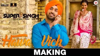 hawa vich making super singh diljit dosanjh u0026 sonam bajwa sunidhi chauhan jatinder shah