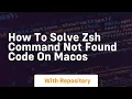 how to solve zsh command not found code on macos