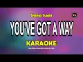 YOU'VE GOT A WAY [ KARAOKE ] - SHANIA TWAIN@nuansamusikkaraoke