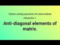 Anti diagonal of matrix python anti diagonal matrix diagonal matrix in python matrix leetcode