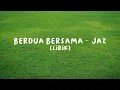 Download Lagu Berdua Bersama – Jaz (Lirik)