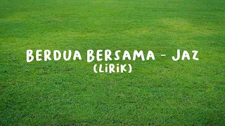 Berdua Bersama – Jaz (Lirik)