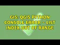 GIS QGIS python Console Error - list index out of range