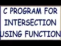 C PROGRAM FOR INTERSECTION OF TWO SETS USING FUNCTIONS