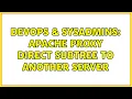 DevOps SysAdmins Apache proxy direct subtree to another server