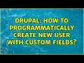 Drupal How to programmatically create new user with custom fields