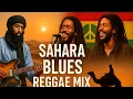 Download Lagu 🔥 Sahara Blues Reggae Mix | Desert Vibes \u0026 Island Grooves 🎶 (1 Hour)