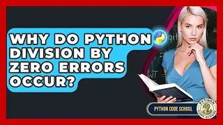 Why Do Python Division By Zero Errors Occur - Python Code School
