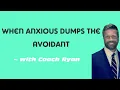When anxious dumps the avoidant