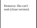 Demarco- She can't wait (clean version)