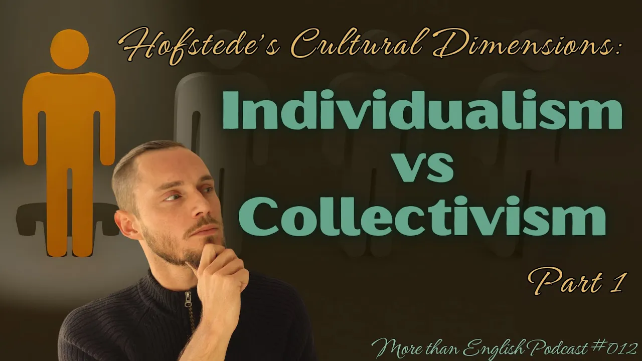 INDIVIDUALISM vs COLLECTIVISM (1/2) Hofstede's Cultural Dimensions | More than English Podcast #012