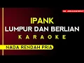 Download Lagu [ Karaoke ] IPANK - Lumpur Dan Berlian (Nada Rendah Pria •• Karaoke Tanpa Vocal) Audio HD