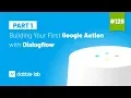 Building your first Google Assistant Action with Dialogflow - Dabble Lab