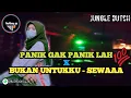 Download Lagu PANIK GAK PANIK LAH X BUKAN UNTUKKU - SEWAAA [JUNGLE DUTCH]™ FAKBOY SP✓