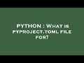 PYTHON What is pyproject toml file for