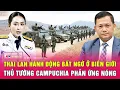 Download Lagu Thái Lan hành động bất ngờ ở biên giới, Thủ tướng Campuchia phản ứng nóng