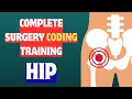 SAME DAY SURGERY CODING - COMPLETE HIP SURGERY CODING
