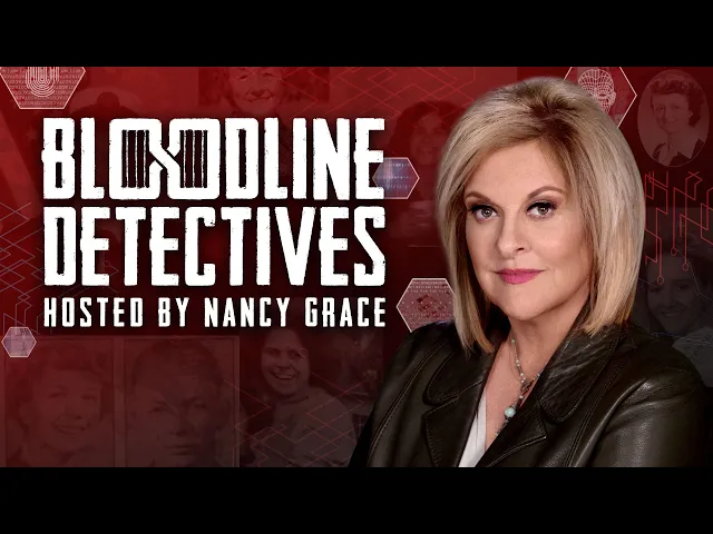 Bloodline Detectives hosted by Nancy Grace - Streaming Now