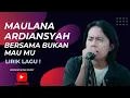Download Lagu BERSAMA BUKAN MAUMU - MAULANA ARDIANSYAH - LIRIK LAGU