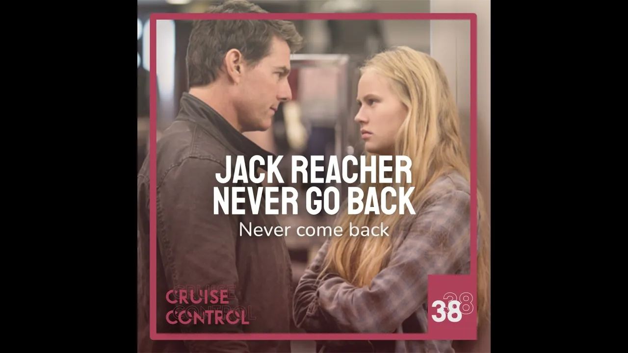 38 Jack Reacher: Never Go Back - Never Come Back