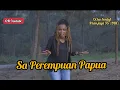Download Lagu SA PEREMPUAN PAPUA - OCHA SENTUF FT IRIAN JAYA 95 (BBC)