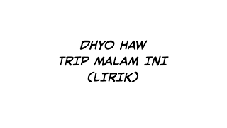 Download Dhyo Haw-Trip malam ini (lirik) MP3