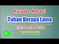 Download Lagu Karaoke Rohani. Tuhan Berapa Lama. Cipt: Pontas Purba. Nada F