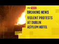 Lagu Violent protests at Dublin hotel housing asylum seekers after alleged sexual assault