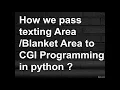 How we pass texting Area Blanket Area to CGI Programming in python
