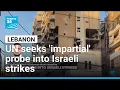 The UN seeks impartial probe into Israeli strikes in Lebanon FRANCE 24 English