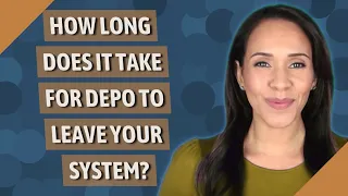 How long does it take for Depo to leave your system