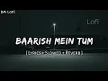 Download Lagu Baarish Mein Tum (Lyrics) - Slowed And Reverb • Neha Kakkar \u0026 Rohanpreet Singh • Samay (DM Lofi)