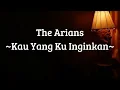 Lagu The Arians_Kau Yang Kuinginkan (Video Lyric)