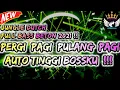 Lagu JUNGLE DUTCH FULL BASS BETON 2021 !! PERGI PAGI PULANG PAGI AUTO TINGGI BOSSKU !!