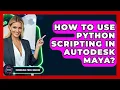 How To Use Python Scripting In Autodesk Maya - Emerging Tech Insider