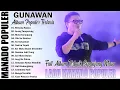 Download Lagu GUNAWAN FULL ALBUM TERLARIS SEPANJANG MASA || LAGU MANADO TERPOPULER TERBAIK || POP MANADO POPULER