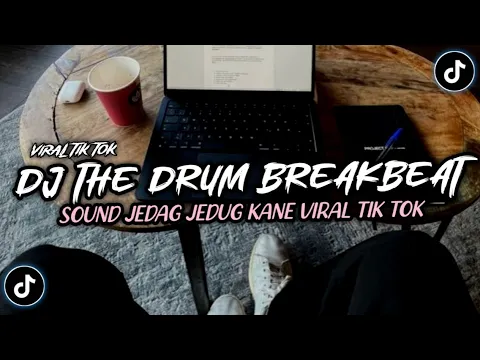 Download MP3 DJ THE DRUM BREAKBEAT VIRAL TIK TOK TERBARU 2024