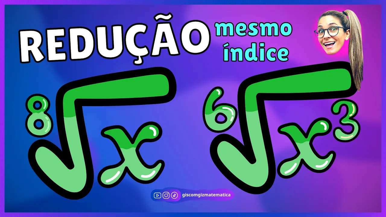 REDUÇÃO AO MESMO ÍNDICE | RADICAIS | RAIZ