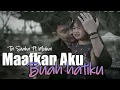 Lagu MAAFKAN AKU BUAH HATIKU (TRI SUAKA) BERPERAN MENJADI AYAH DAN IBU UNTUK SELALAU MEMBAHAGIAKANMU