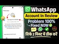 Fix whatsapp account in review problem today account in review whatsapp problem whatsapp problem