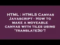HTML HTML5 Canvas Javascript - How to make a moveable canvas with tiles using translate3d