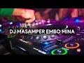 Download Lagu DJ MASAMPER TERBARU!!! - Embo Mina ( RD Remix ) Style Fvnky 2021