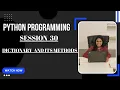 Dictionary and its methods - Python Programming SESSION 30