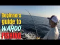 Beginners guide to WAHOO fishing