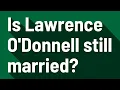 Is Lawrence O Donnell still married