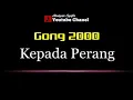 Download Lagu Karaoke Gong 2000 - Kepada Perang