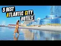 ATLANTIC CITY HOTEL REVIEW - 5 BEST ATLANTIC CITY HOTELS BEST AC New Jersey CASINOS